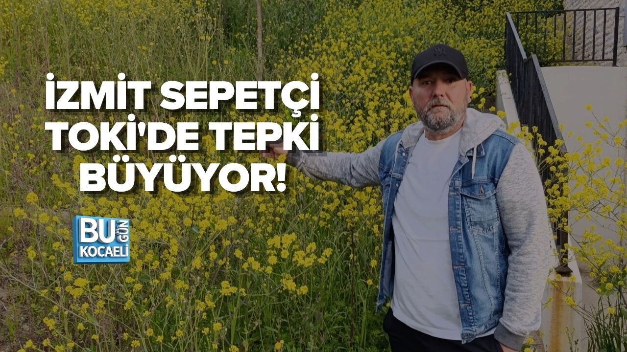 İZMİT SEPETÇİ TOKİ'DE TEPKİ BÜYÜYOR!
