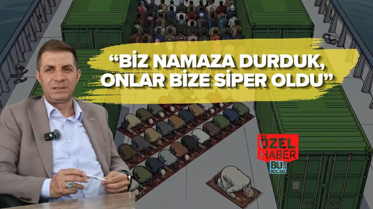 “BİZ NAMAZA DURDUK, ONLAR BİZE SİPER OLDU”