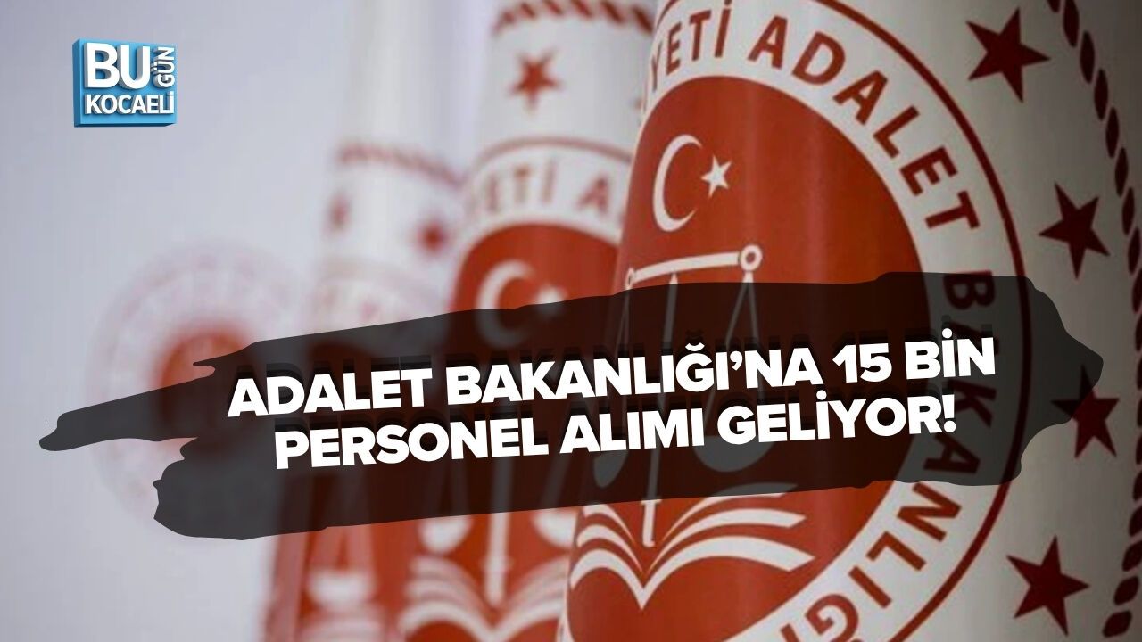 ADALET BAKANLIĞI’NA 15 BİN PERSONEL ALIMI GELİYOR!
