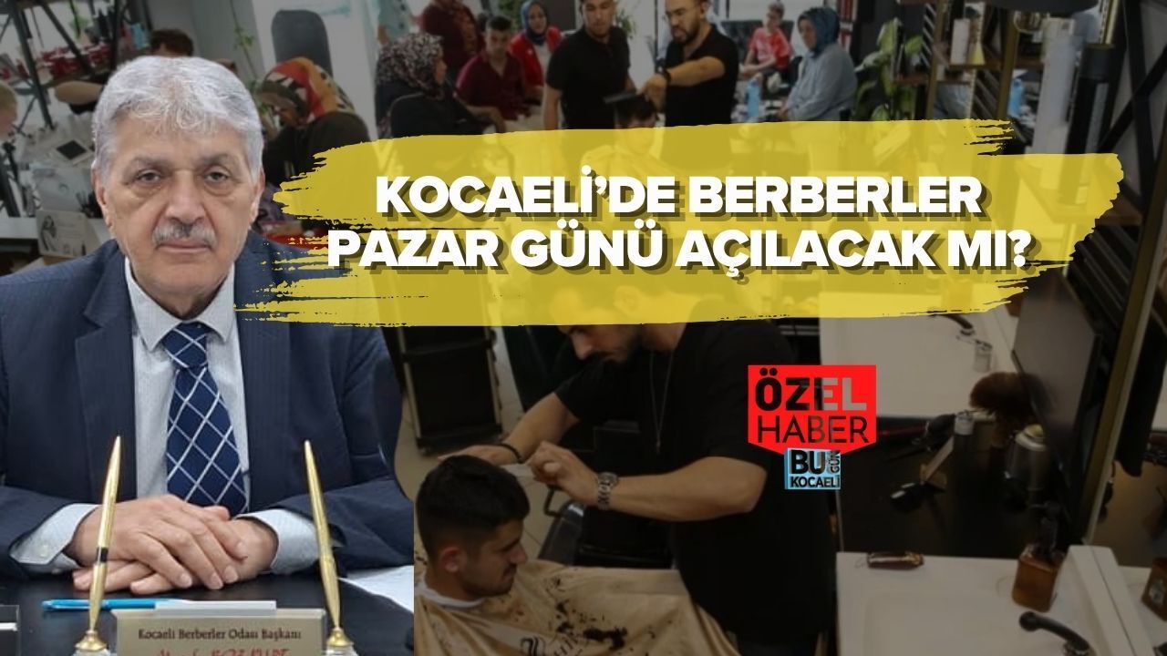 KOCAELİ’DE BERBERLER PAZAR GÜNÜ AÇILACAK MI?