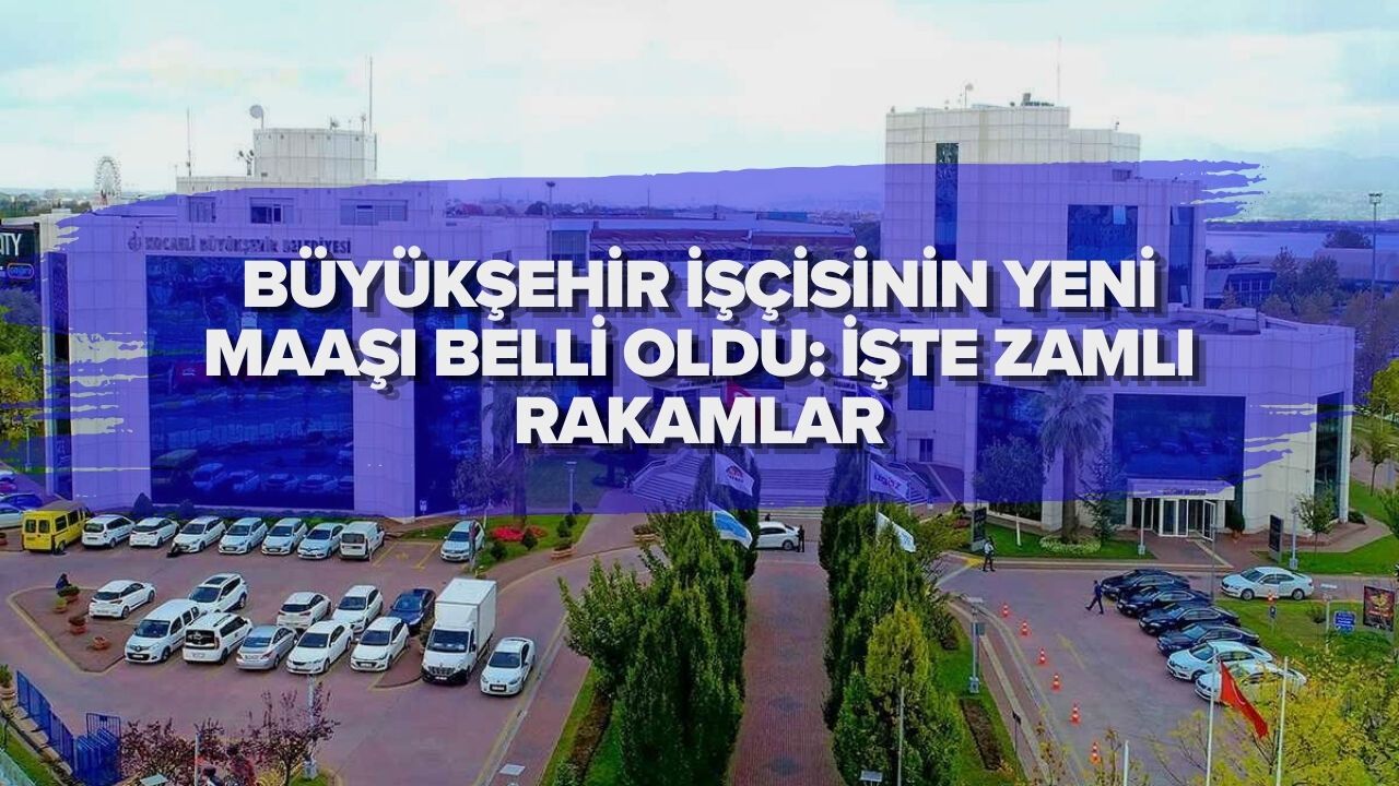 BÜYÜKŞEHİR İŞÇİSİNİN YENİ MAAŞI BELLİ OLDU: İŞTE ZAMLI RAKAMLAR