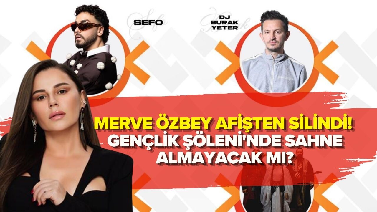 MERVE ÖZBEY AFİŞTEN SİLİNDİ! GENÇLİK ŞÖLENİ'NDE SAHNE ALMAYACAK MI?
