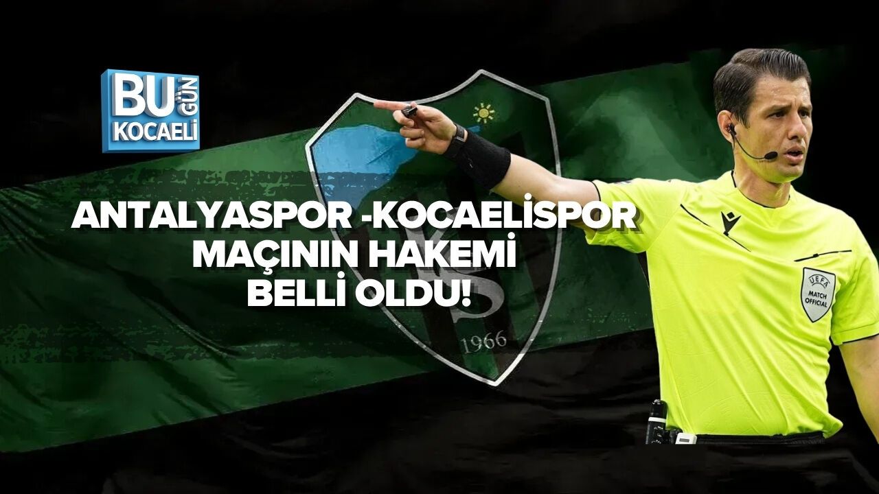 ANTALYASPOR - KOCAELİSPOR MAÇININ HAKEMİ BELLİ OLDU