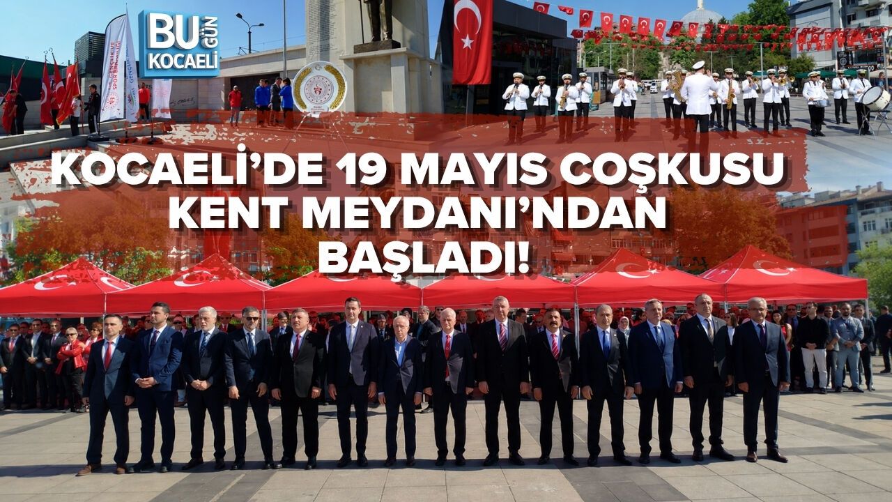 KOCAELİ’DE 19 MAYIS COŞKUSU KENT MEYDANI’NDAN BAŞLADI