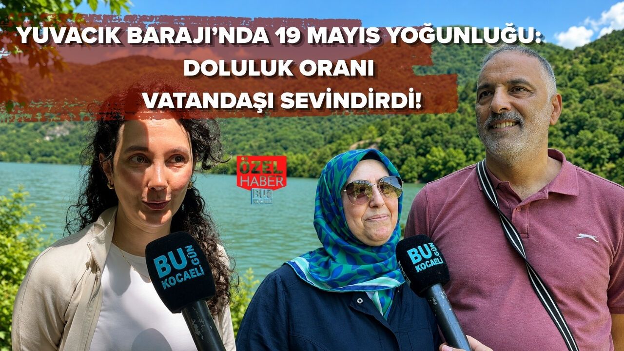 YUVACIK BARAJI’NDA 19 MAYIS YOĞUNLUĞU: DOLULUK ORANI VATANDAŞI SEVİNDİRDİ