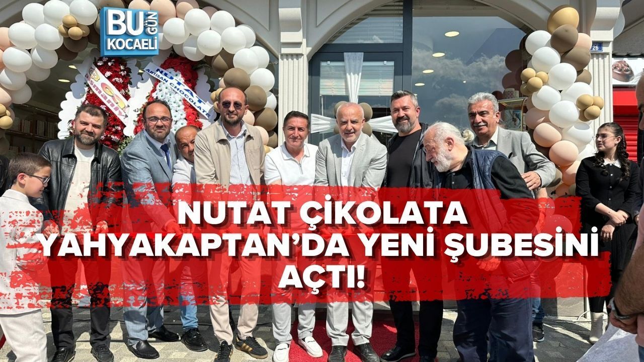 NUTAT ÇİKOLATA YAHYAKAPTAN’DA YENİ ŞUBESİNİ AÇTI