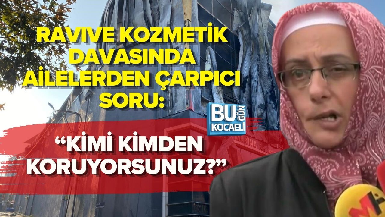 RAVIVE KOZMETİK DAVASINDA AİLELERDEN ÇARPICI SORU: “KİMİ KİMDEN KORUYORSUNUZ?”