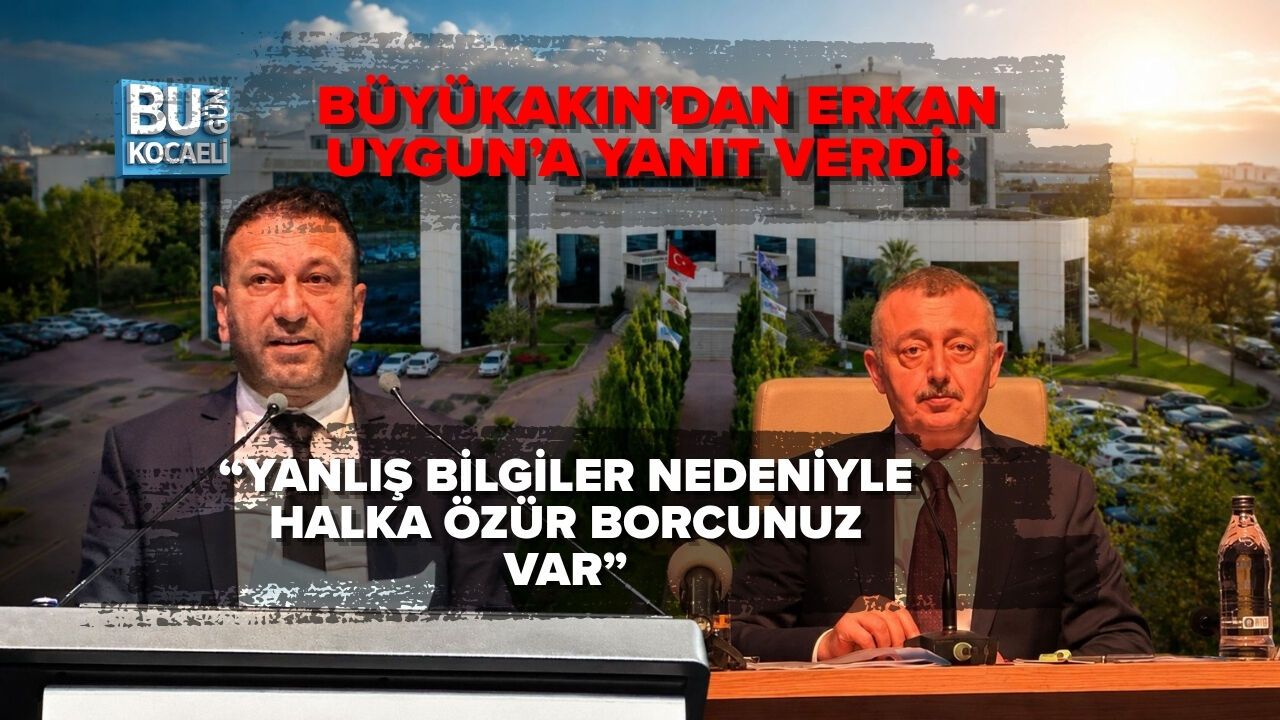 BÜYÜKAKIN’DAN ERKAN UYGUN’A YANIT VERDİ: “YANLIŞ BİLGİLER NEDENİYLE HALKA ÖZÜR BORCUNUZ VAR”