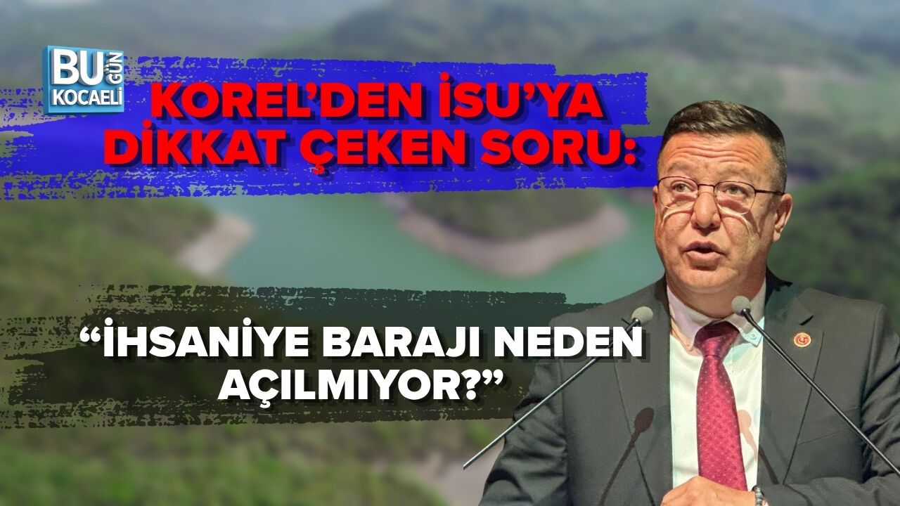 KOREL’DEN İSU’YA DİKKAT ÇEKEN SORU: “İHSANİYE BARAJI NEDEN AÇILMIYOR?”