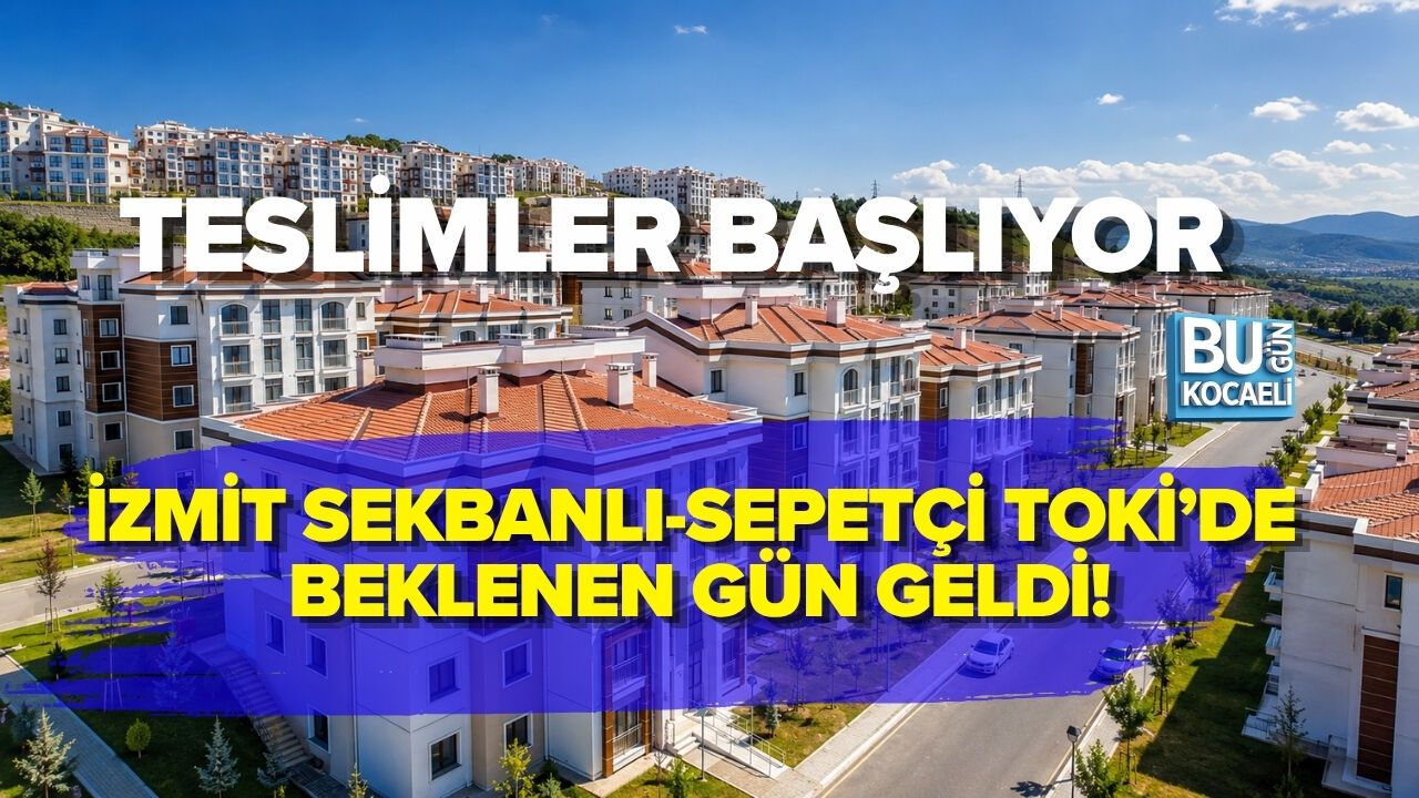 İZMİT SEKBANLI-SEPETÇİ TOKİ’DE BEKLENEN GÜN GELDİ: TESLİMLER BAŞLIYOR