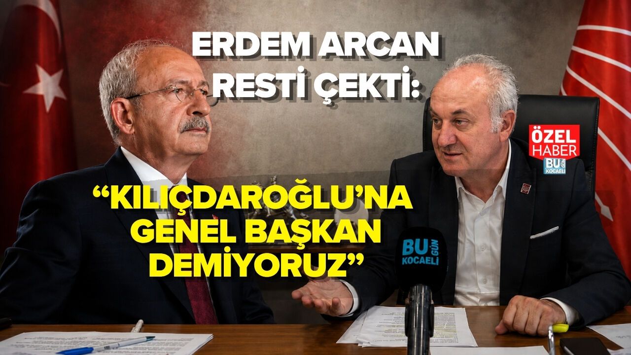ERDEM ARCAN RESTİ ÇEKTİ: “KILIÇDAROĞLU’NA GENEL BAŞKAN DEMİYORUZ”