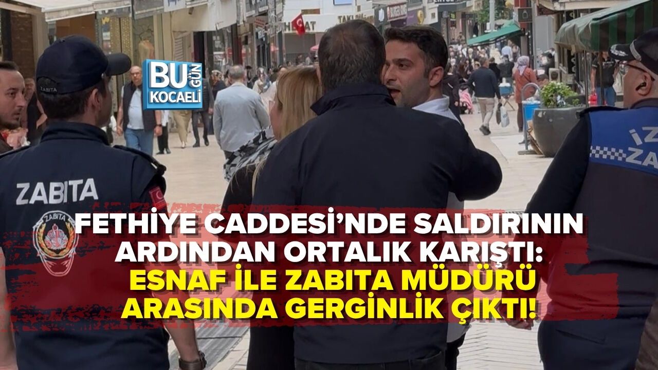 FETHİYE CADDESİ’NDE SALDIRININ ARDINDAN ORTALIK KARIŞTI: ESNAF İLE ZABITA MÜDÜRÜ GERİLDİ