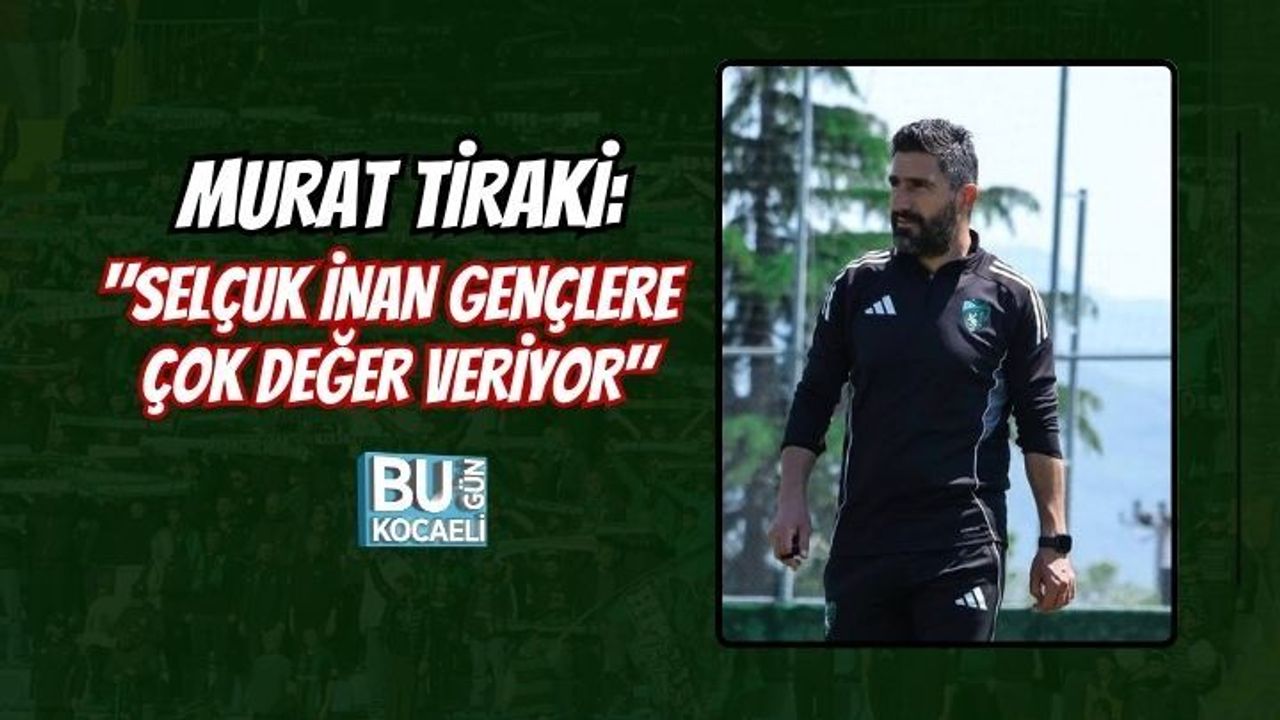 MURAT TİRAKİ: SELÇUK İNAN GENÇLERE ÇOK DEĞER VERİYOR