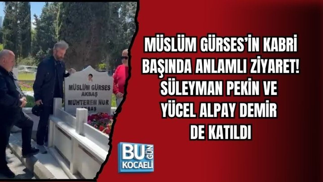 MÜSLÜM GÜRSES’İN KABRİ BAŞINDA ANLAMLI ZİYARET! SÜLEYMAN PEKİN VE YÜCEL ALPAY DEMİR DE KATILDI