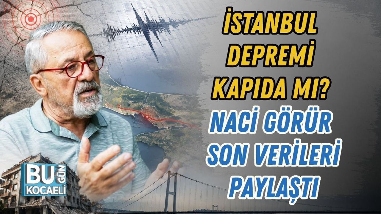 İSTANBUL DEPREMİ KAPIDA MI? NACİ GÖRÜR SON VERİLERİ PAYLAŞTI