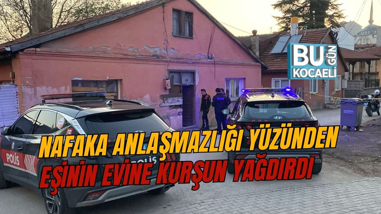 NAFAKA ANLAŞMAZLIĞI YÜZÜNDEN EŞİNİN EVİNE KURŞUN YAĞDIRDI