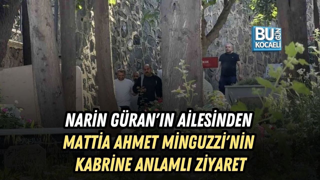 NARİN GÜRAN'IN AİLESİNDEN MATTİA AHMET MİNGUZZİ'NİN KABRİNE ANLAMLI ZİYARET