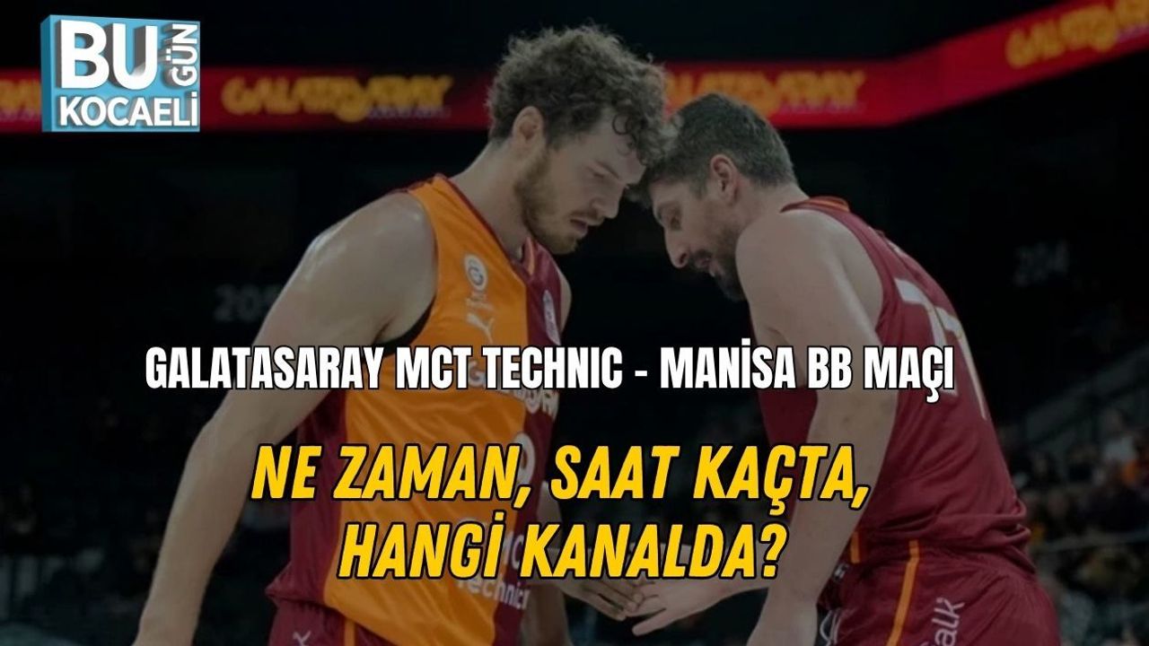 GALATASARAY MCT TECHNIC - MANİSA BB MAÇI NE ZAMAN, SAAT KAÇTA, HANGİ KANALDA?