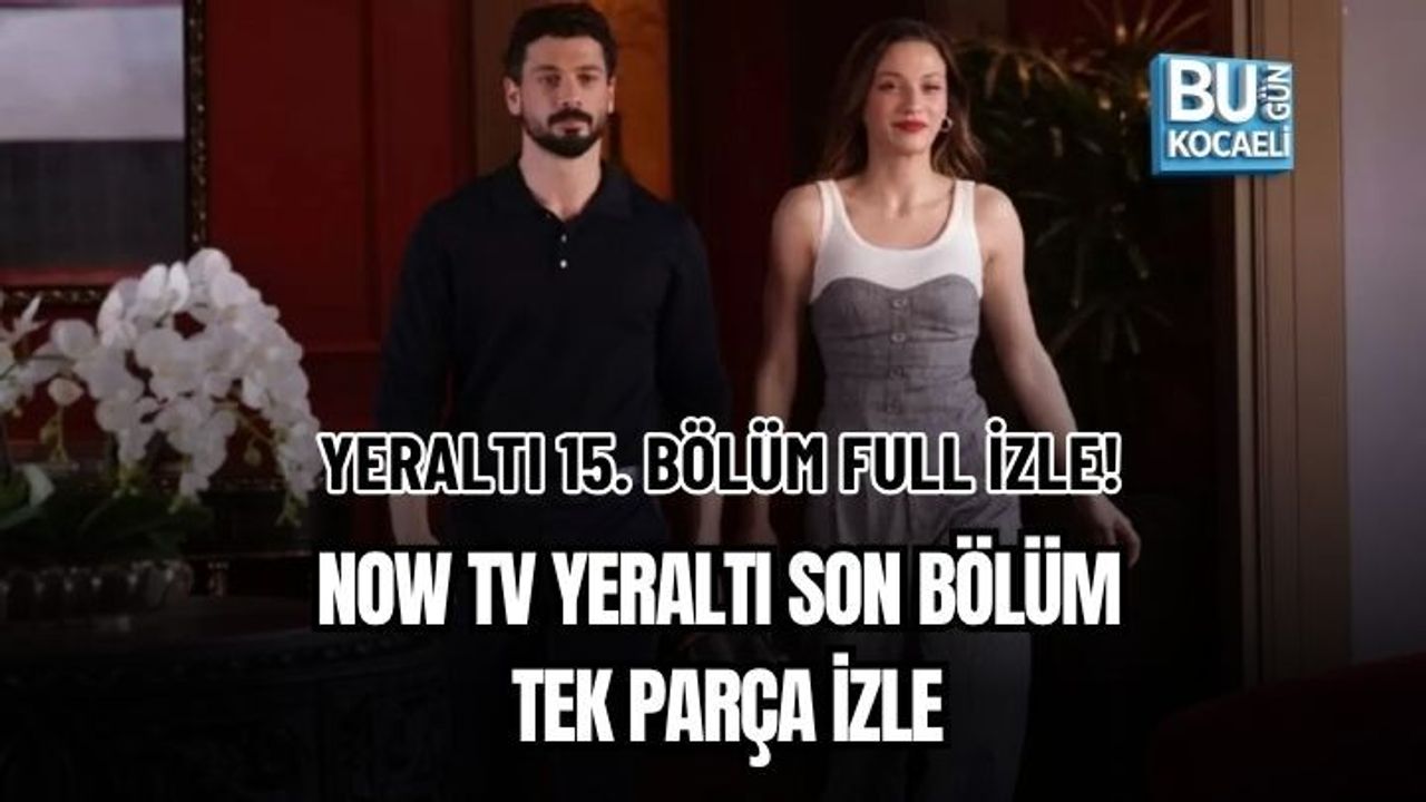 YERALTI 15. BÖLÜM FULL İZLE! NOW TV YERALTI SON BÖLÜM TEK PARÇA İZLE