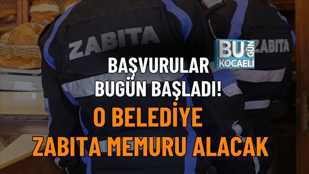 BAŞVURULAR BUGÜN BAŞLADI! O BELEDİYE ZABITA MEMURU ALACAK