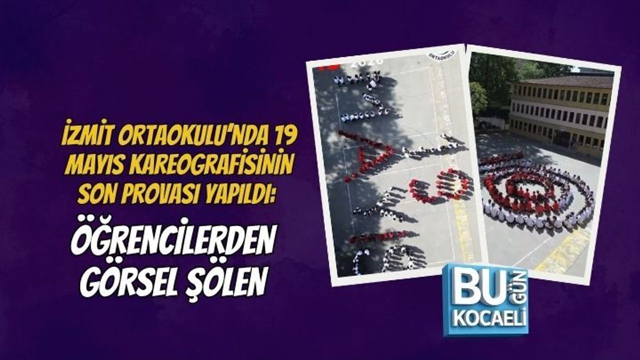 İZMİT ORTAOKULU’NDA 19 MAYIS KAREOGRAFİSİNİN SON PROVASI YAPILDI: ÖĞRENCİLERDEN GÖRSEL ŞÖLEN