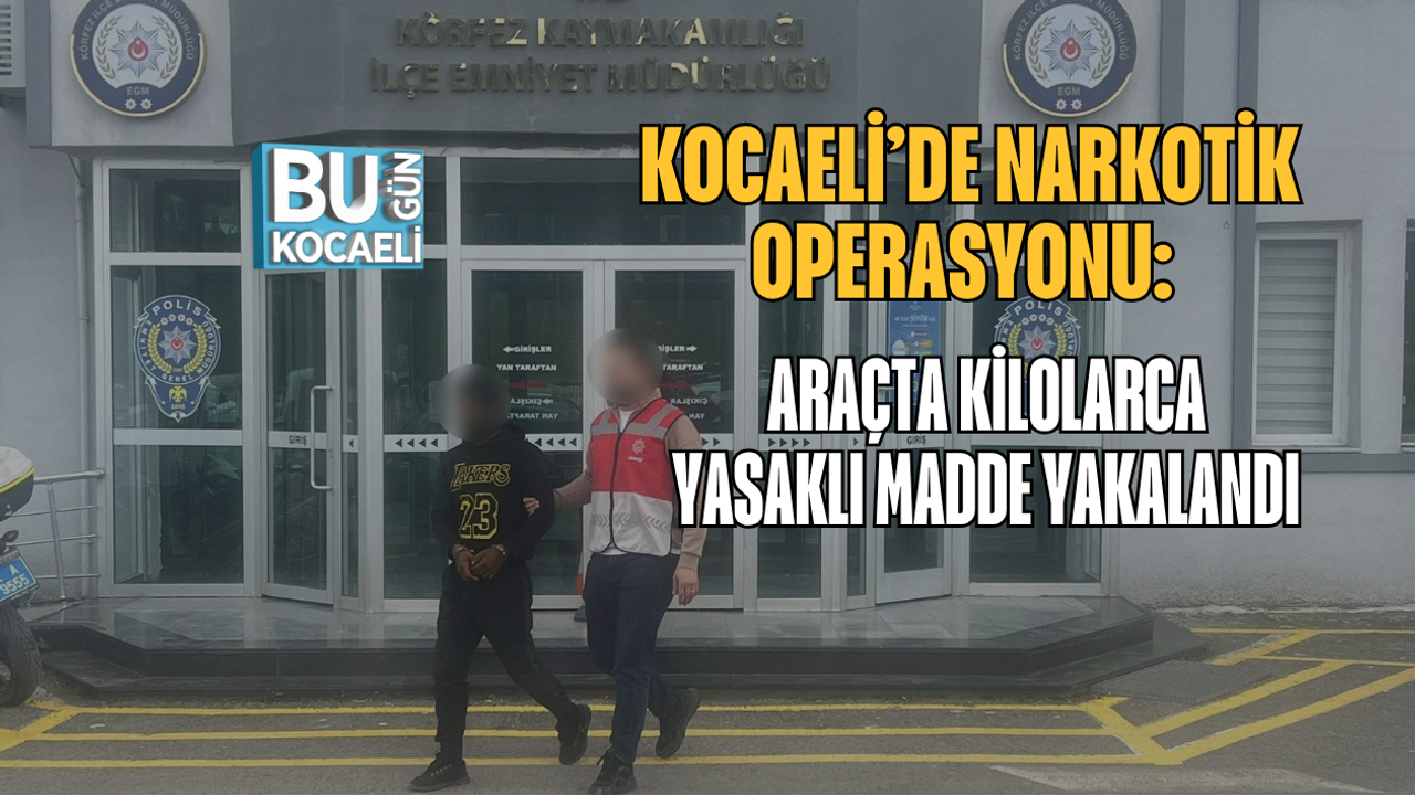 KOCAELİ’DE NARKOTİK OPERASYONU ARAÇTA KİLOLARCA YASAKLI MADDE YAKALANDI