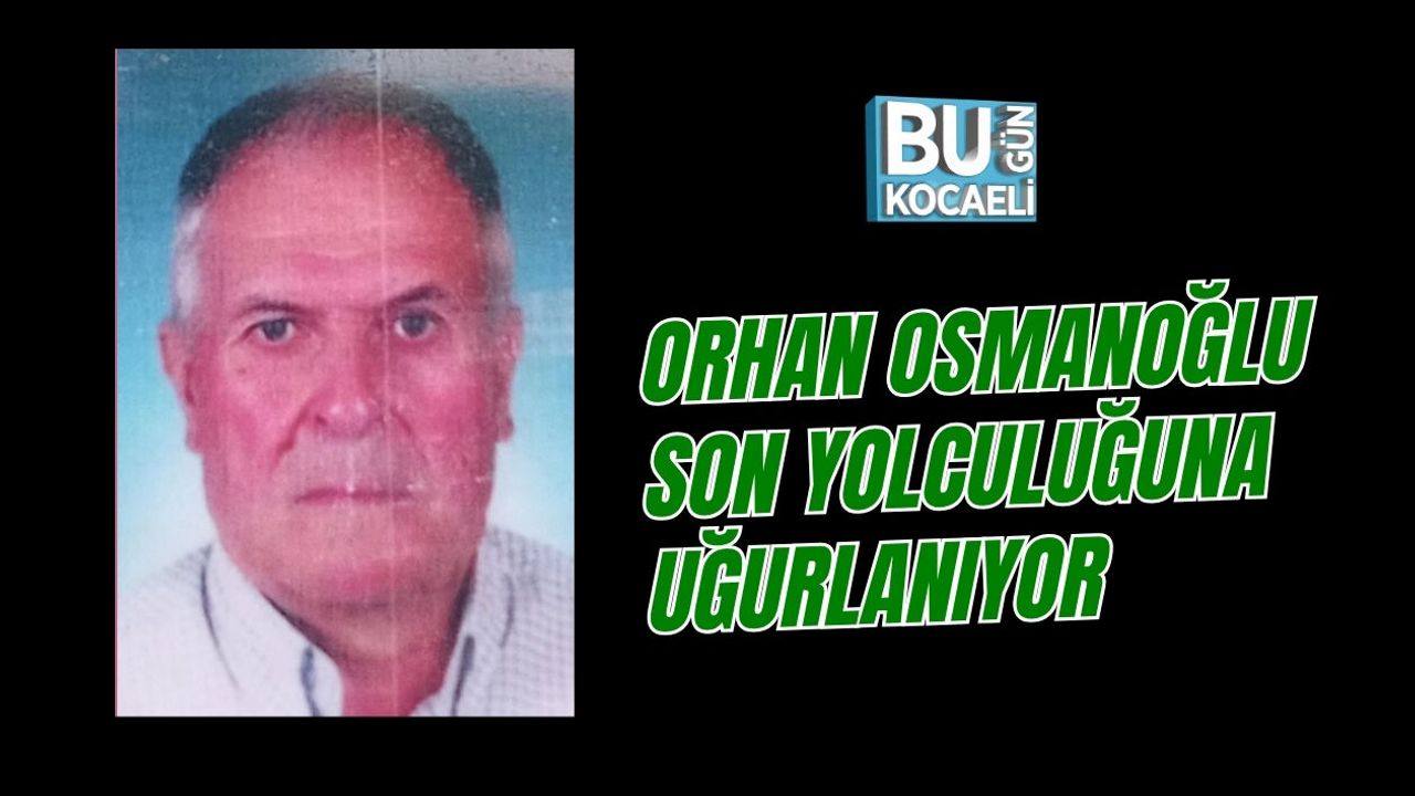 ORHAN OSMANOĞLU SON YOLCULUĞUNA UĞURLANIYOR