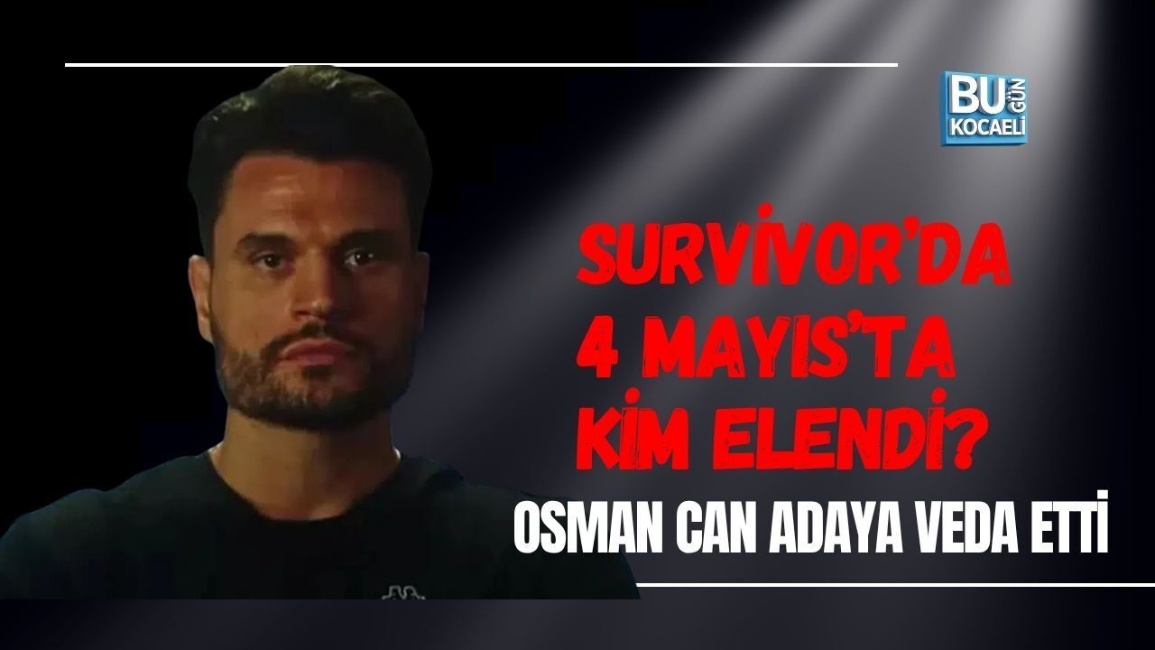 SURVİVOR’DA 4 MAYIS’TA KİM ELENDİ? OSMAN CAN ADAYA VEDA ETTİ