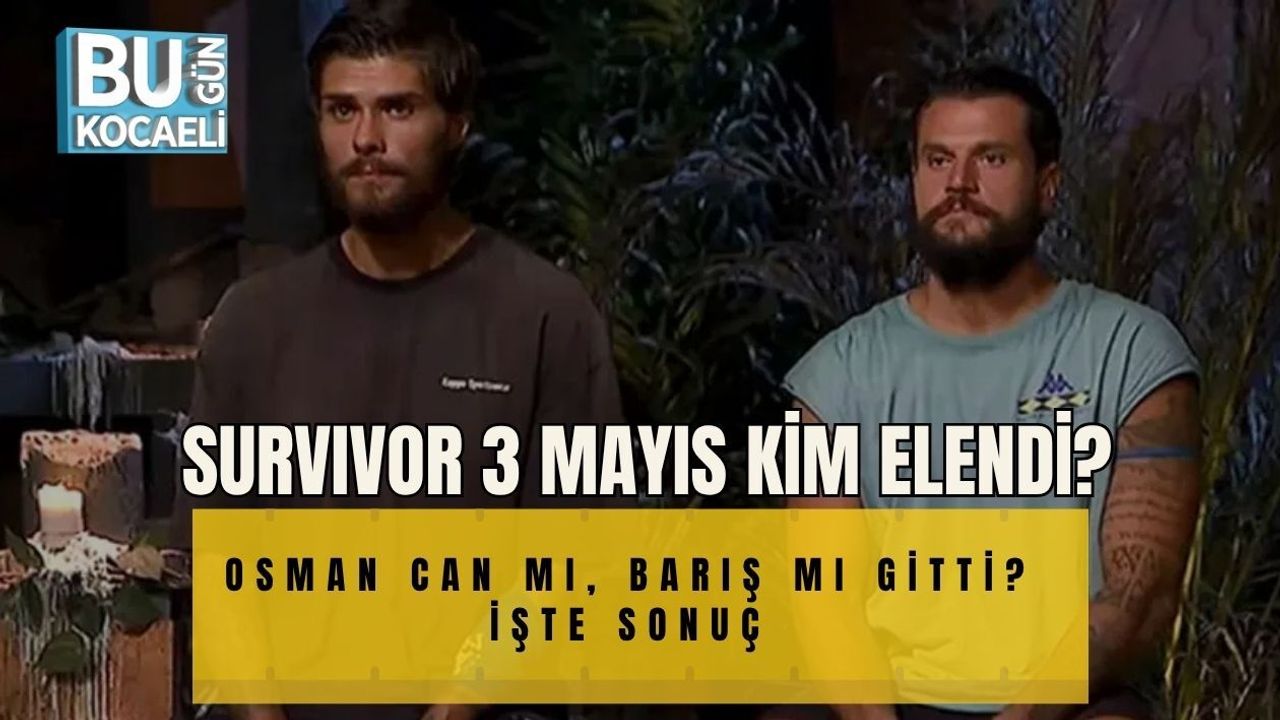 SURVIVOR 3 MAYIS KİM ELENDİ? OSMAN CAN MI, BARIŞ MI GİTTİ? İŞTE SONUÇ