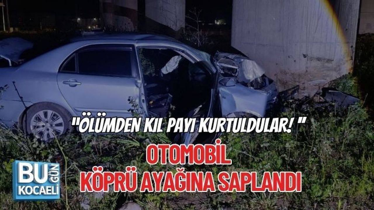 “ÖLÜMDEN KIL PAYI KURTULDULAR! OTOMOBİL KÖPRÜ AYAĞINA SAPLANDI”