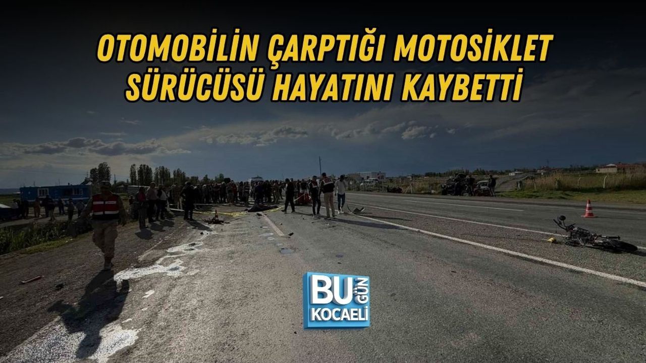 OTOMOBİLİN ÇARPTIĞI MOTOSİKLET SÜRÜCÜSÜ HAYATINI KAYBETTİ