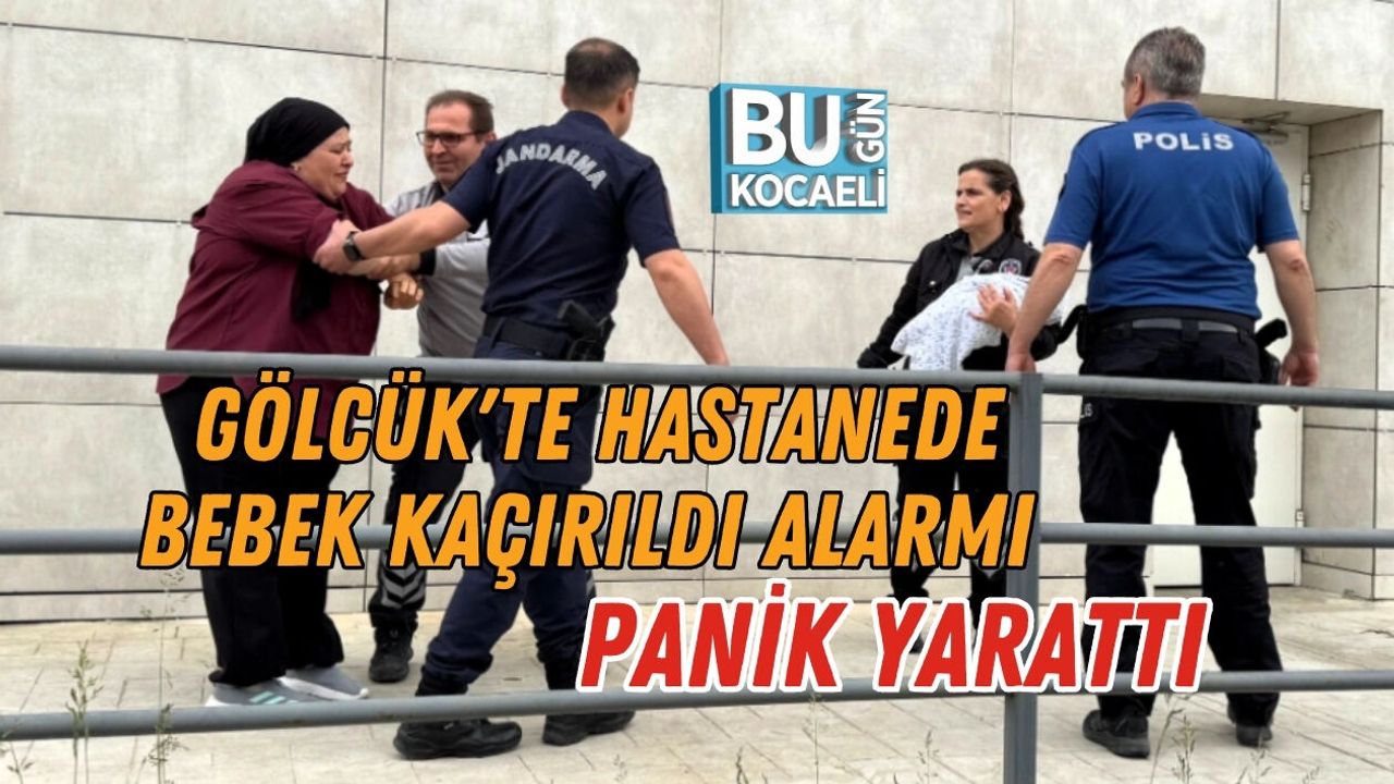 GÖLCÜK'TE HASTANEDE BEBEK KAÇIRILDI ALARMI PANİK YARATTI
