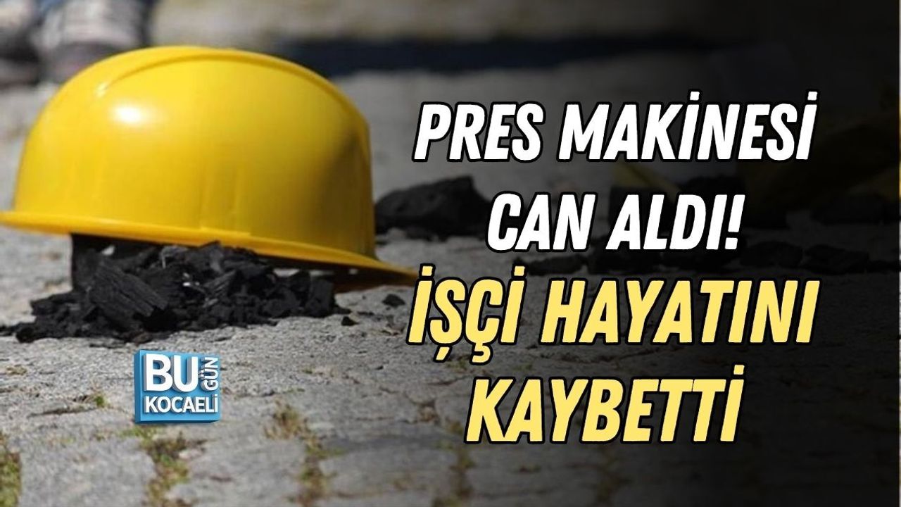 PRES MAKİNESİ CAN ALDI! İŞÇİ HAYATINI KAYBETTİ