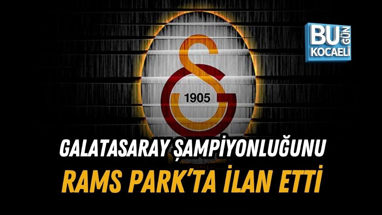 GALATASARAY ŞAMPİYONLUĞUNU RAMS PARK’TA İLAN ETTİ