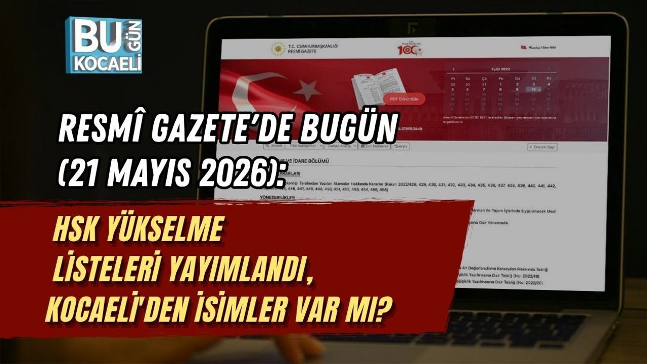 RESMÎ GAZETE'DE BUGÜN (21 MAYIS 2026): HSK YÜKSELME LİSTELERİ YAYIMLANDI, KOCAELİ'DEN İSİMLER VAR MI?