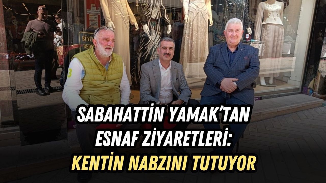 BÜYÜKŞEHİR'DEN ESNAF ZİYARETLERİ: KENTİN NABZINI TUTUYOR