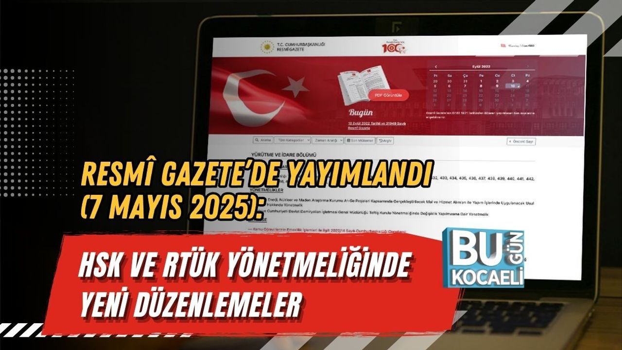 RESMÎ GAZETE’DE YAYIMLANDI (7 MAYIS 2025): HSK VE RTÜK YÖNETMELİĞİNDE YENİ DÜZENLEMELER