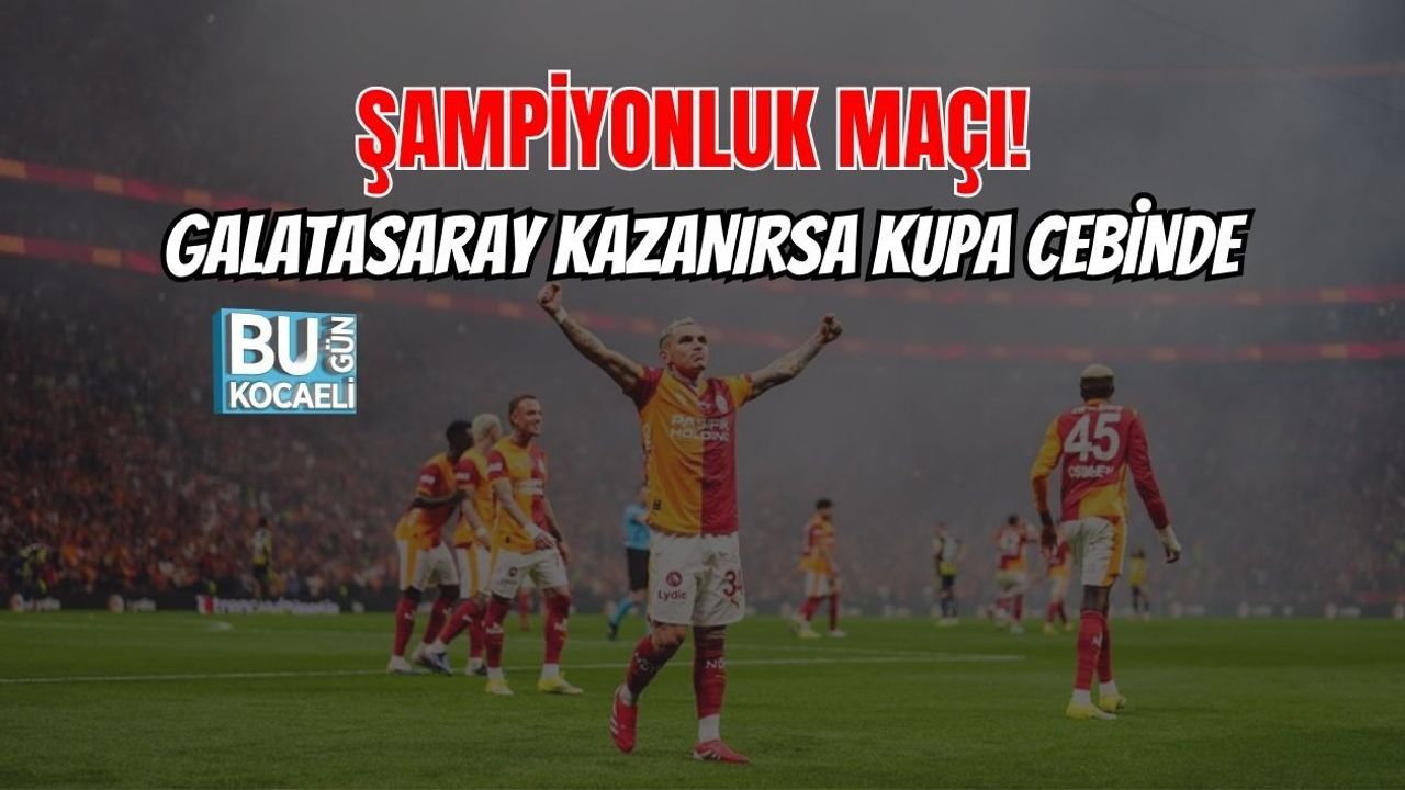 ŞAMPİYONLUK MAÇI! GALATASARAY KAZANIRSA KUPA CEBİNDE