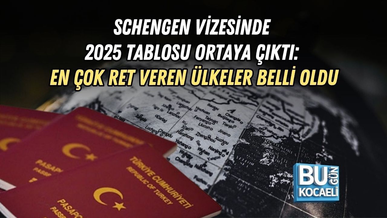 SCHENGEN VİZESİNDE 2025 TABLOSU ORTAYA ÇIKTI: EN ÇOK RET VEREN ÜLKELER BELLİ OLDU