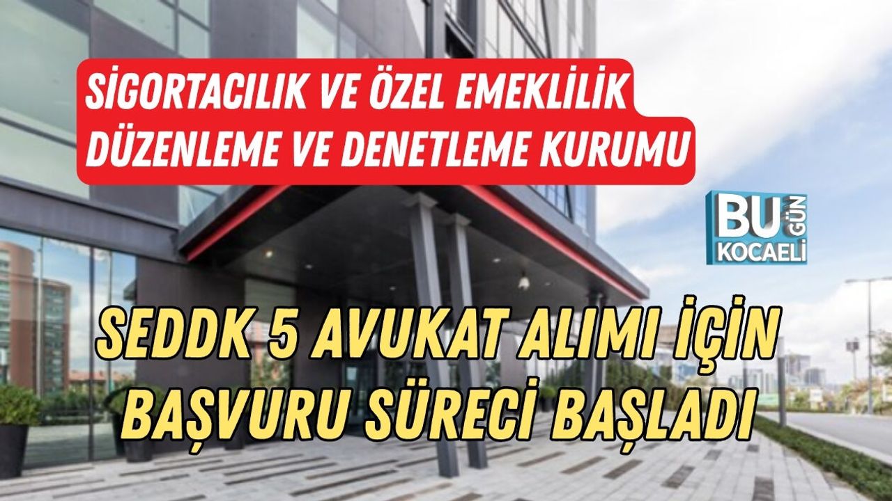 SEDDK 5 AVUKAT ALIMI İÇİN BAŞVURU SÜRECİ BAŞLADI