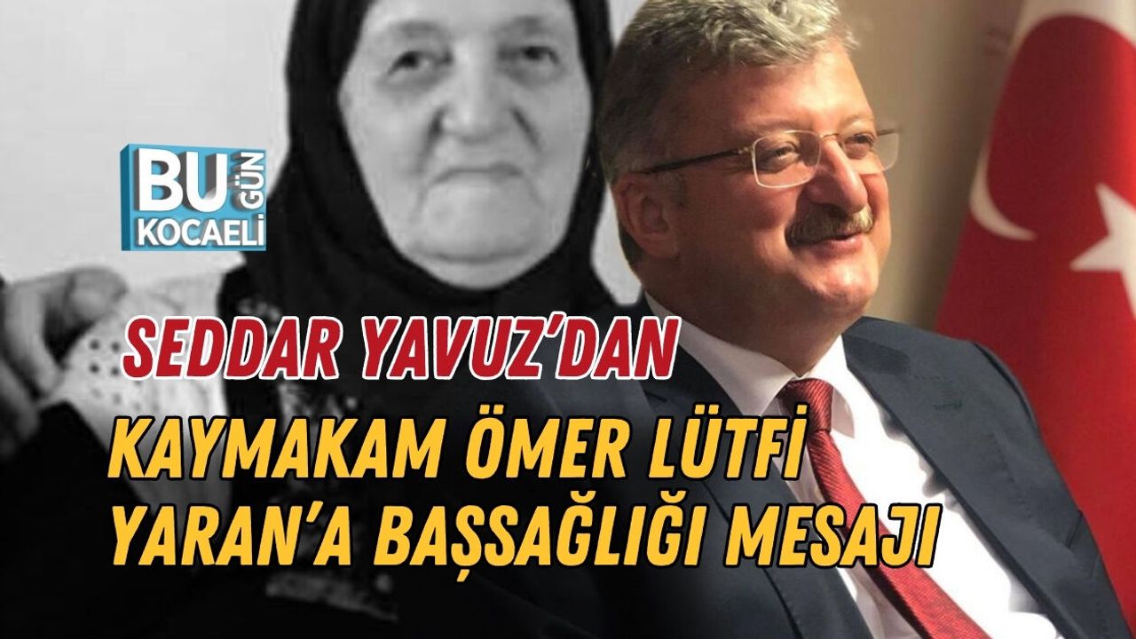 SEDDAR YAVUZ’DAN KAYMAKAM ÖMER LÜTFİ YARAN’A BAŞSAĞLIĞI MESAJI