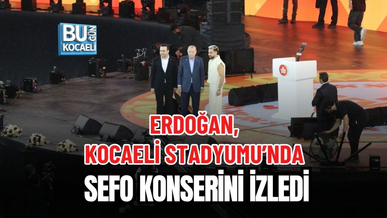 ERDOĞAN, KOCAELİ STADYUMU’NDA SEFO KONSERİNİ İZLEDİ