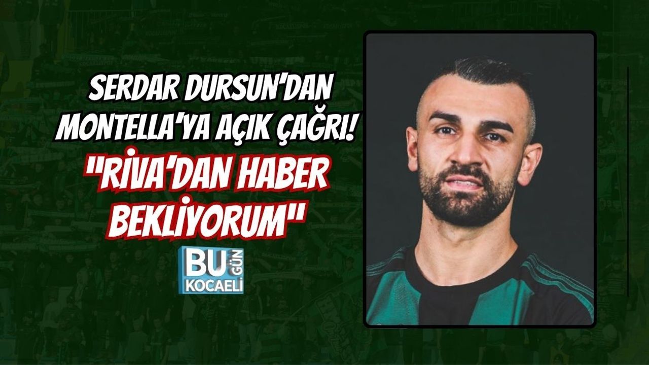 SERDAR DURSUN’DAN MONTELLA’YA AÇIK ÇAĞRI! “RİVA’DAN HABER BEKLİYORUM”