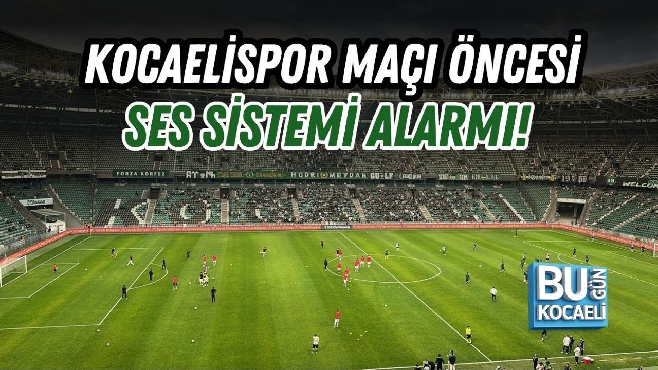 KOCAELİSPOR MAÇI ÖNCESİ SES SİSTEMİ ALARMI!