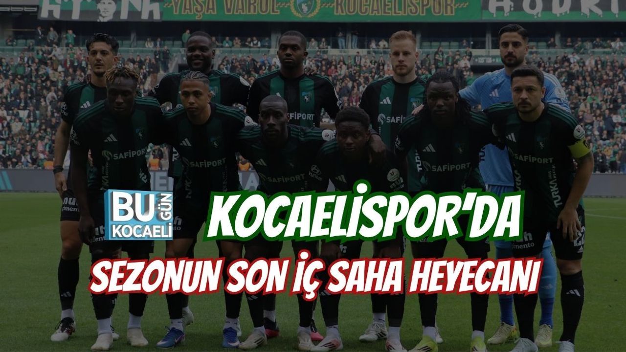 KOCAELİSPOR’DA SEZONUN SON İÇ SAHA HEYECANI