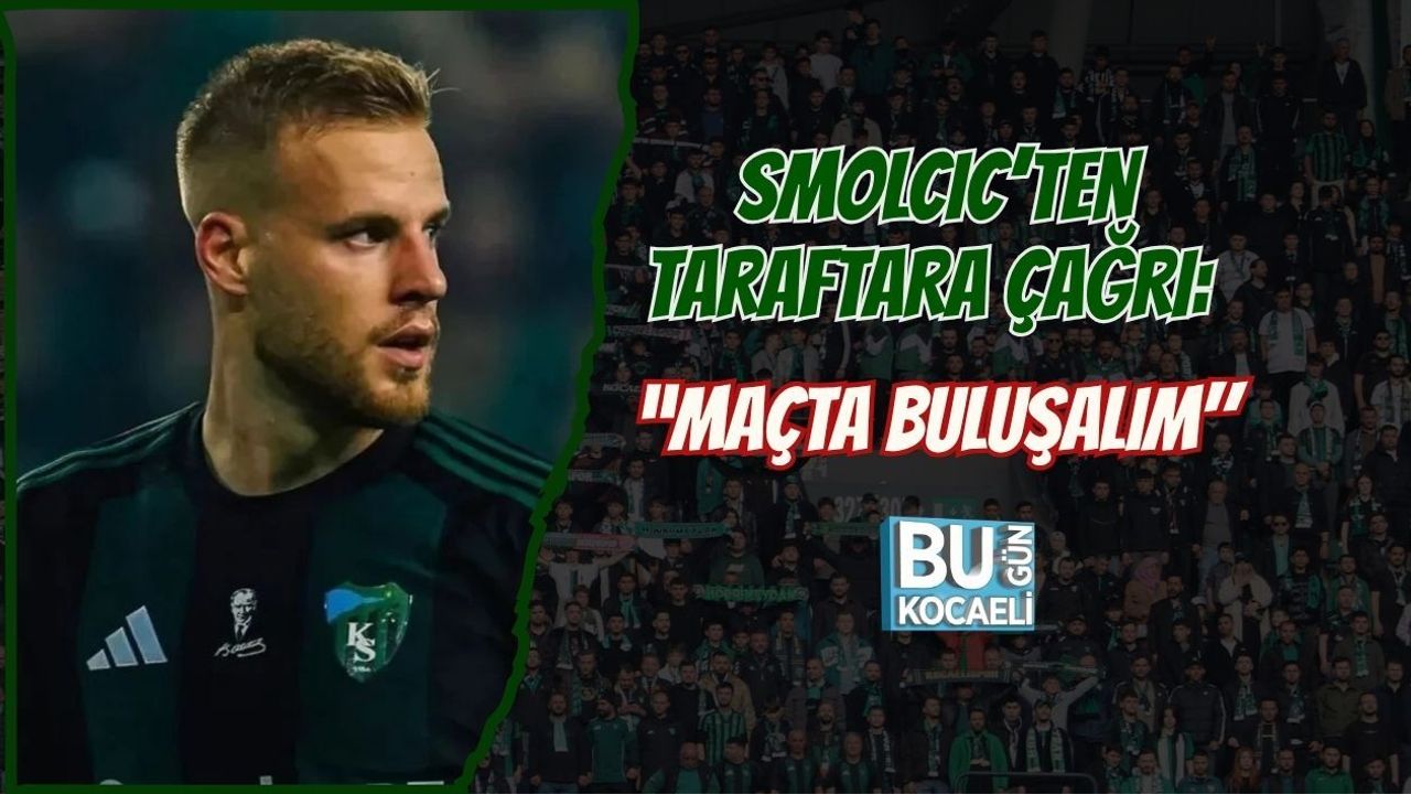 SMOLCIC’TEN TARAFTARA ÇAĞRI: “MAÇTA BULUŞALIM"