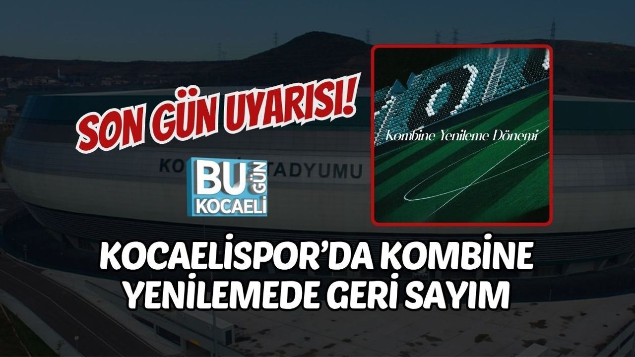 SON GÜN UYARISI! KOCAELİSPOR’DA KOMBİNE YENİLEMEDE GERİ SAYIM