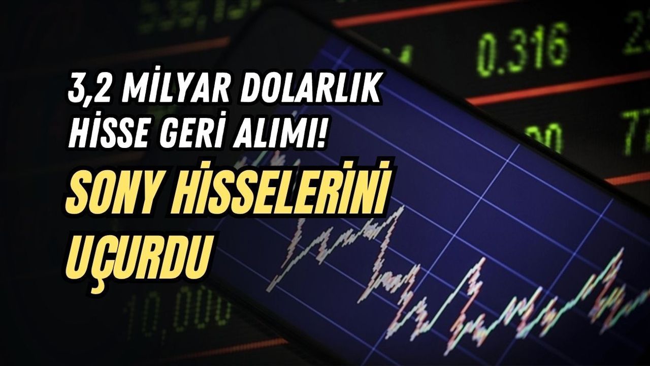 3,2 MİLYAR DOLARLIK HİSSE GERİ ALIMI! SONY HİSSELERİNİ UÇURDU