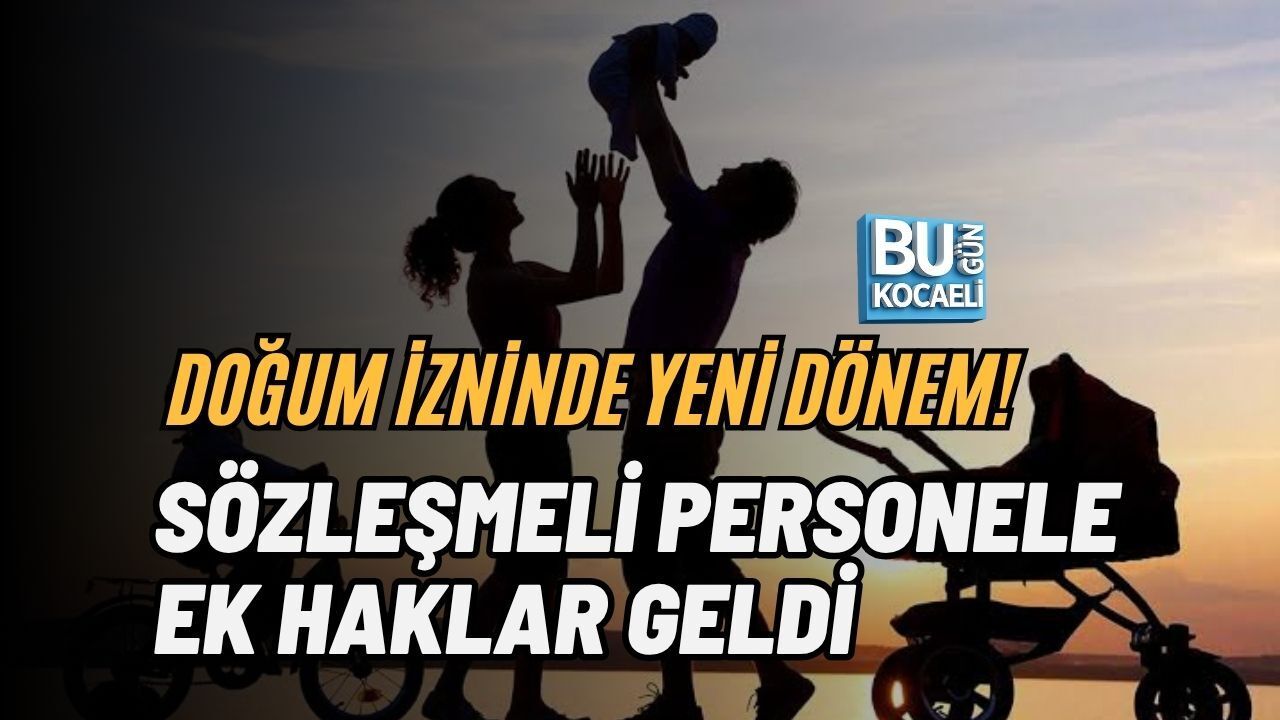 DOĞUM İZNİNDE YENİ DÖNEM! SÖZLEŞMELİ PERSONELE EK HAKLAR GELDİ