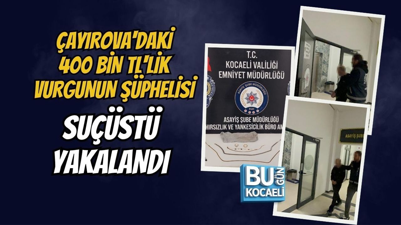 ÇAYIROVA'DAKİ 400 BİN TL'LİK VURGUNUN ŞÜPHELİSİ SUÇÜSTÜ YAKALANDI